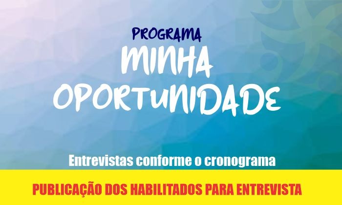 Capa da notícia: Programa Minha Oportunidade: habilitados para entrevista